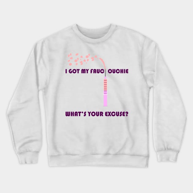 Fauci Ouchie Crewneck Sweatshirt by Daniela A. Wolfe Designs